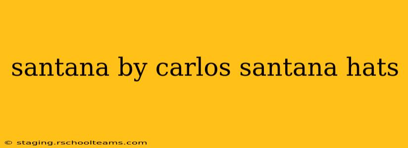 santana by carlos santana hats