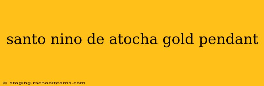 santo nino de atocha gold pendant