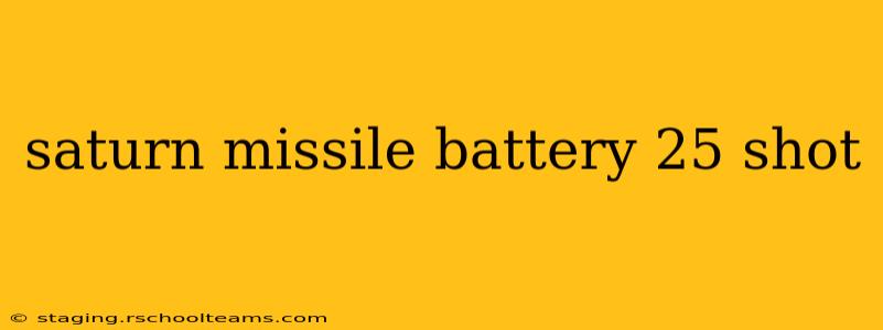 saturn missile battery 25 shot