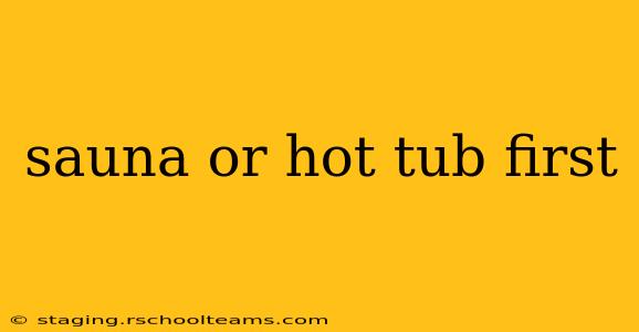 sauna or hot tub first
