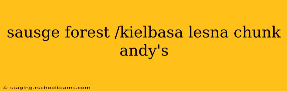 sausge forest /kielbasa lesna chunk andy's