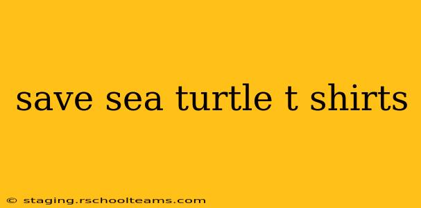 save sea turtle t shirts