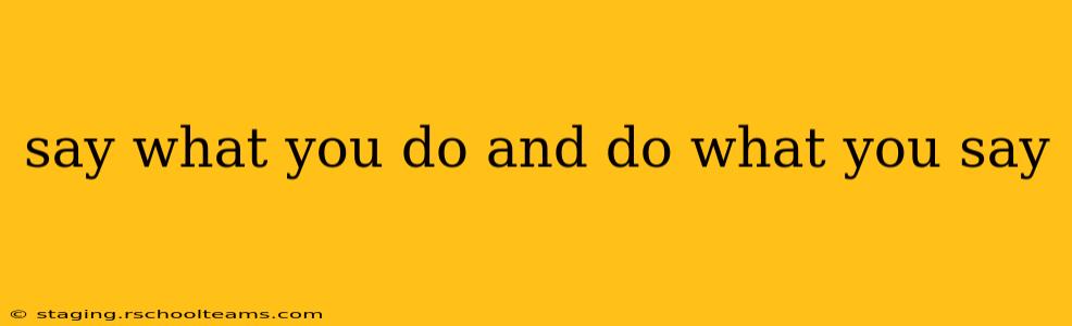 say what you do and do what you say