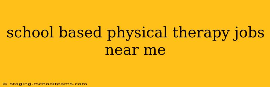 school based physical therapy jobs near me
