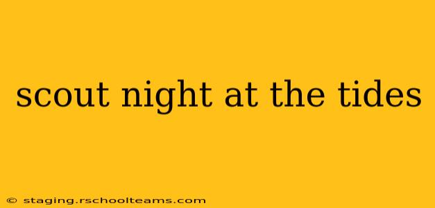 scout night at the tides