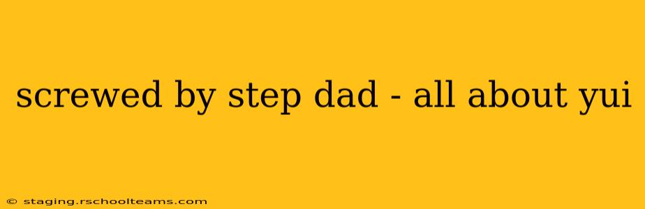 screwed by step dad - all about yui