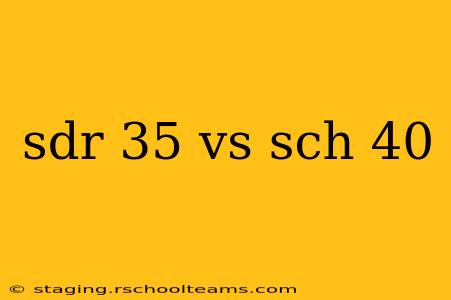 sdr 35 vs sch 40