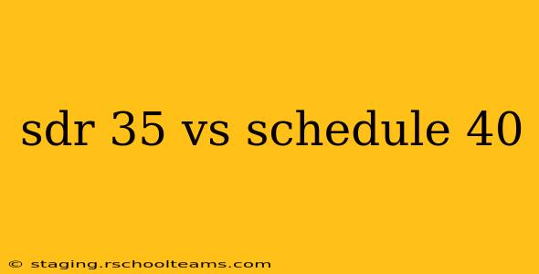 sdr 35 vs schedule 40