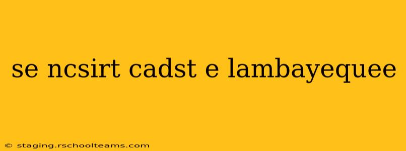 se ncsirt cadst e lambayequee
