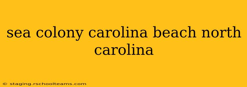 sea colony carolina beach north carolina