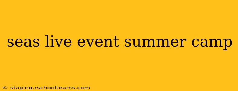 seas live event summer camp