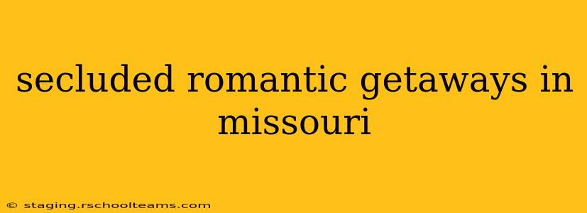 secluded romantic getaways in missouri