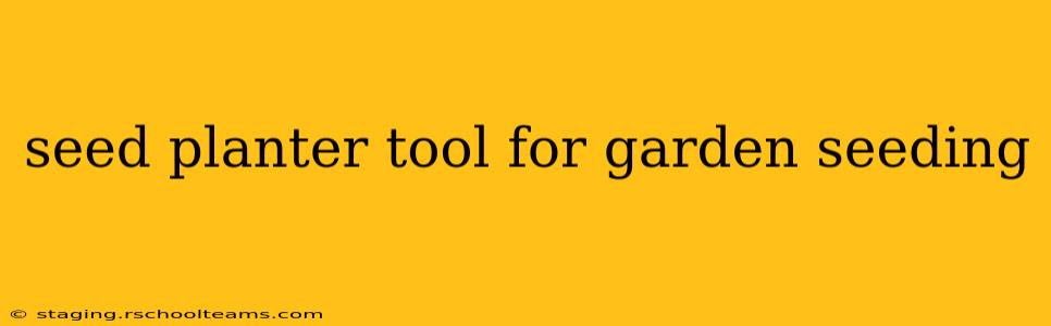 seed planter tool for garden seeding