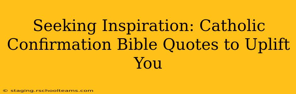 Seeking Inspiration: Catholic Confirmation Bible Quotes to Uplift You