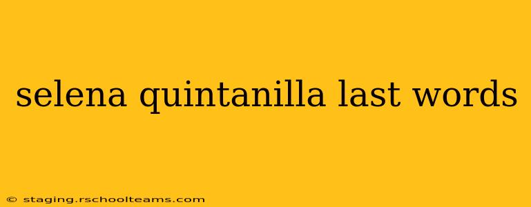 selena quintanilla last words