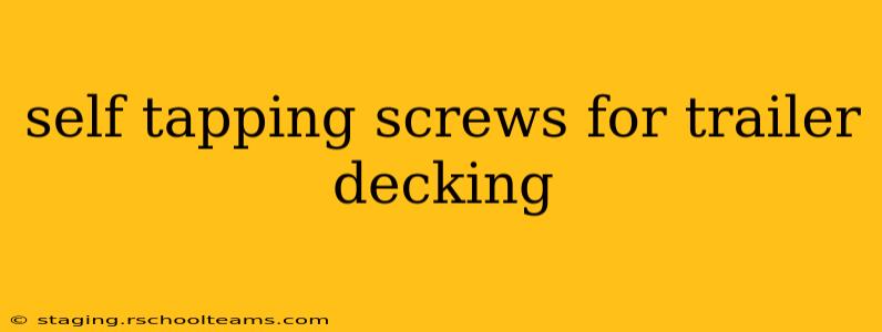 self tapping screws for trailer decking