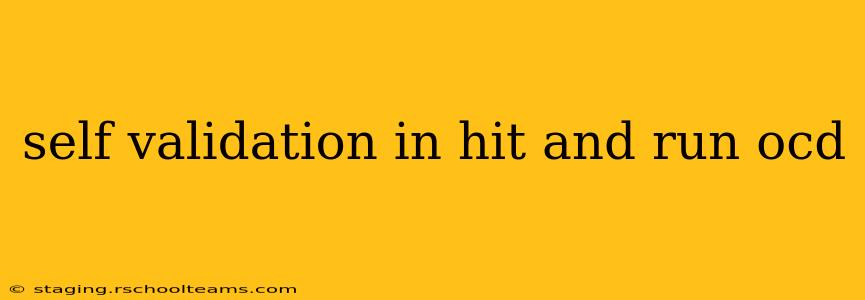 self validation in hit and run ocd
