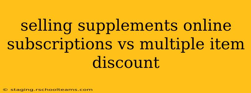 selling supplements online subscriptions vs multiple item discount