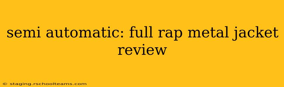 semi automatic: full rap metal jacket review