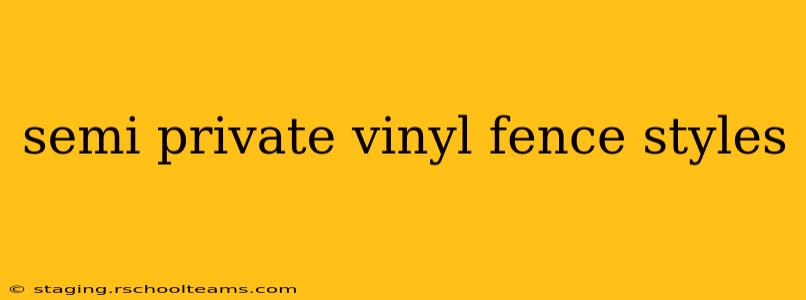 semi private vinyl fence styles