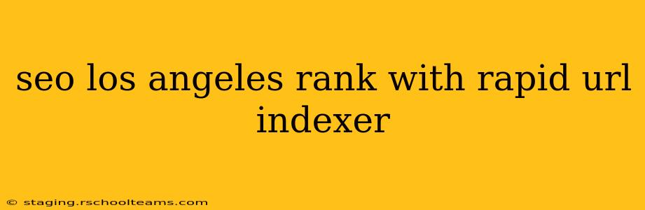 seo los angeles rank with rapid url indexer