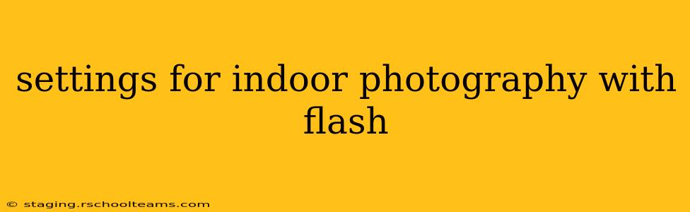 settings for indoor photography with flash