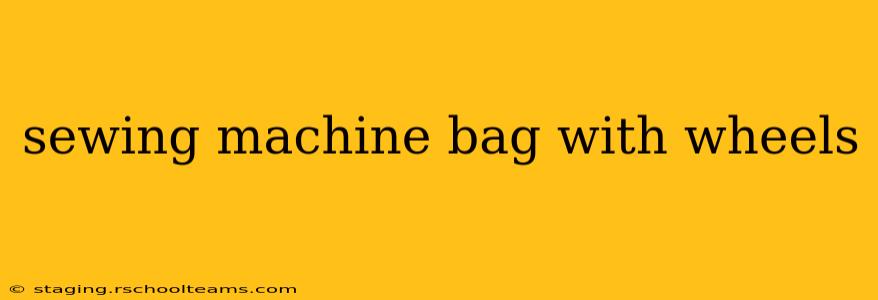 sewing machine bag with wheels