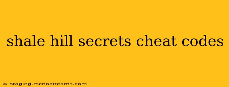 shale hill secrets cheat codes