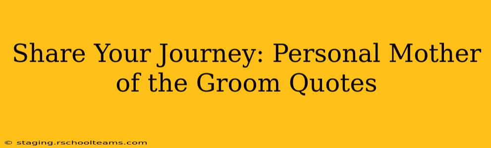 Share Your Journey: Personal Mother of the Groom Quotes