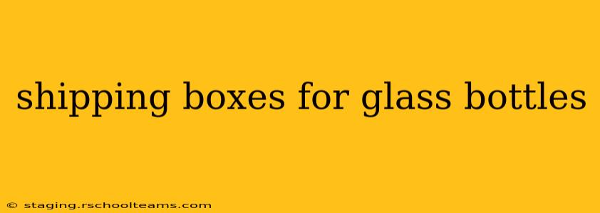 shipping boxes for glass bottles