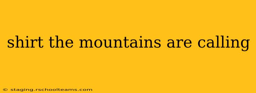 shirt the mountains are calling