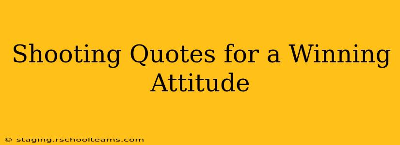 Shooting Quotes for a Winning Attitude