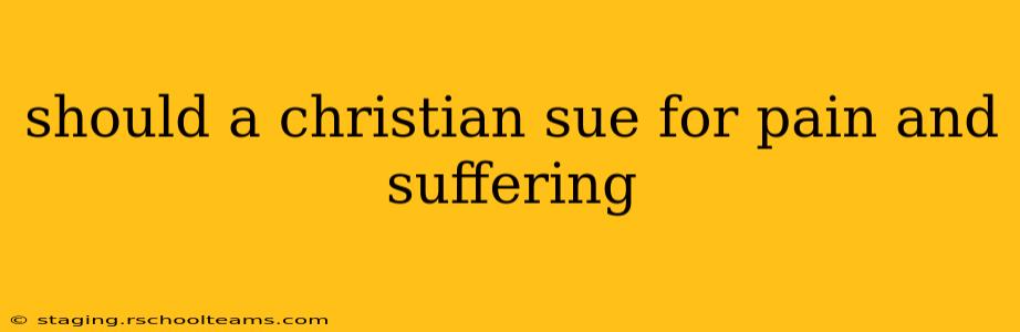 should a christian sue for pain and suffering