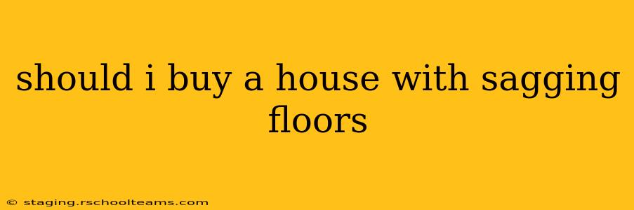 should i buy a house with sagging floors