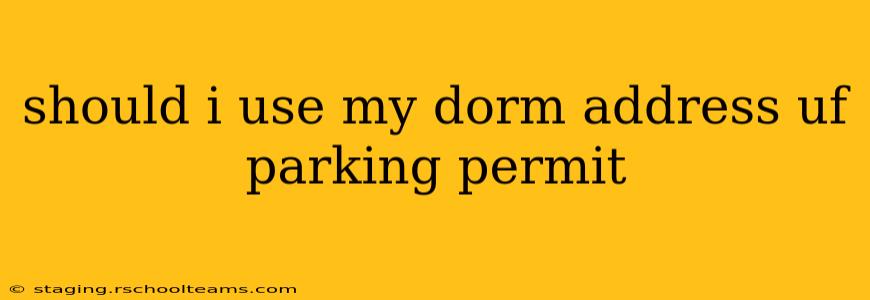 should i use my dorm address uf parking permit