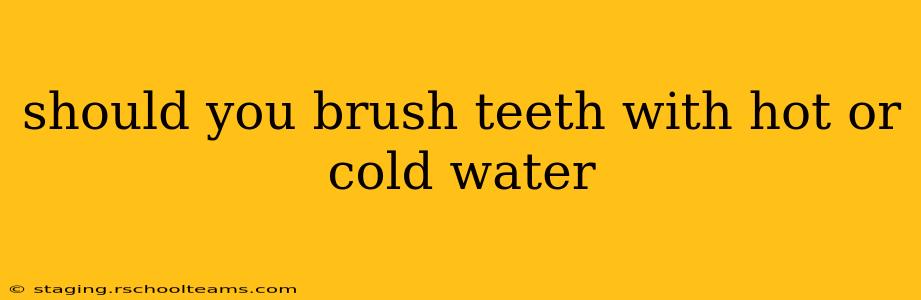 should you brush teeth with hot or cold water