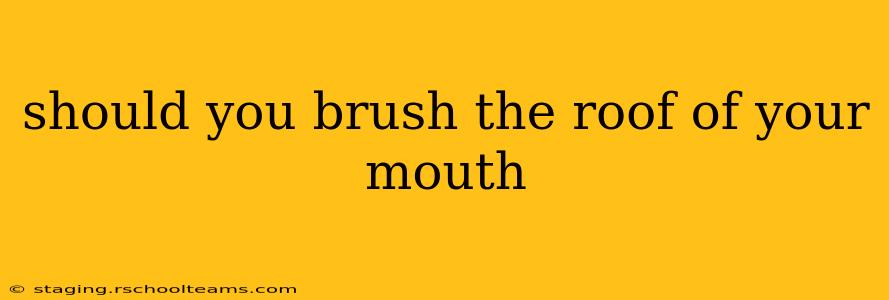 should you brush the roof of your mouth