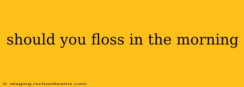 should you floss in the morning