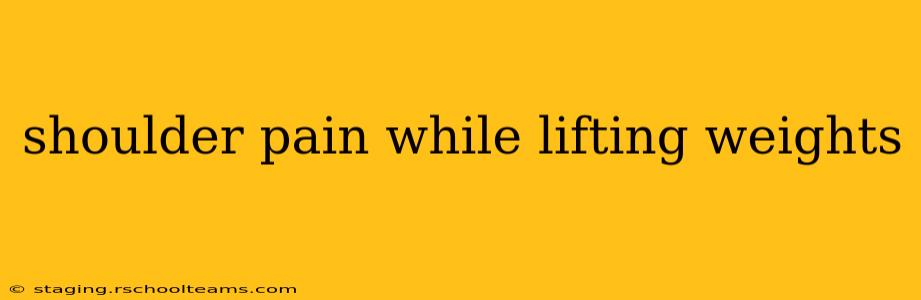 shoulder pain while lifting weights