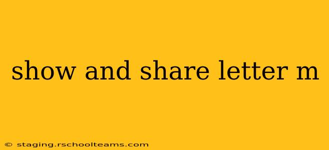 show and share letter m