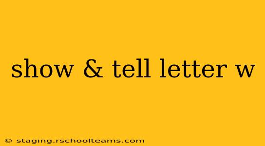 show & tell letter w