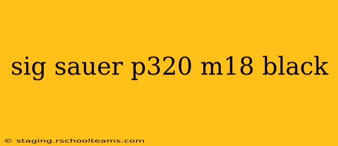 sig sauer p320 m18 black