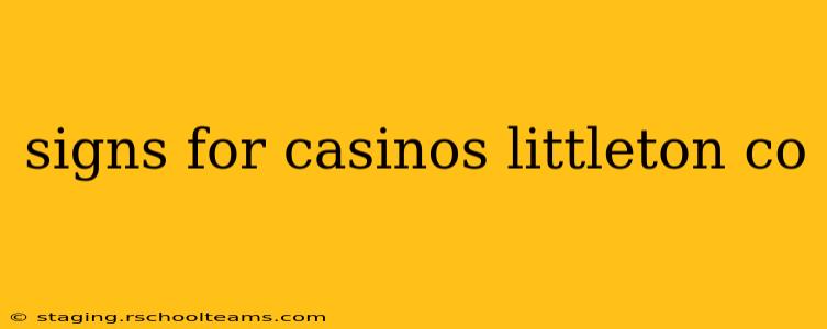 signs for casinos littleton co