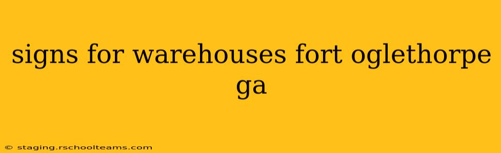 signs for warehouses fort oglethorpe ga