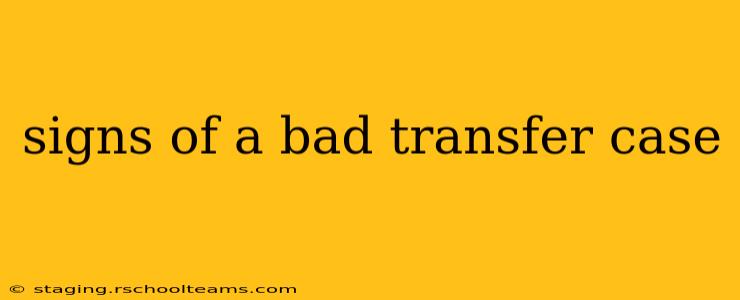 signs of a bad transfer case