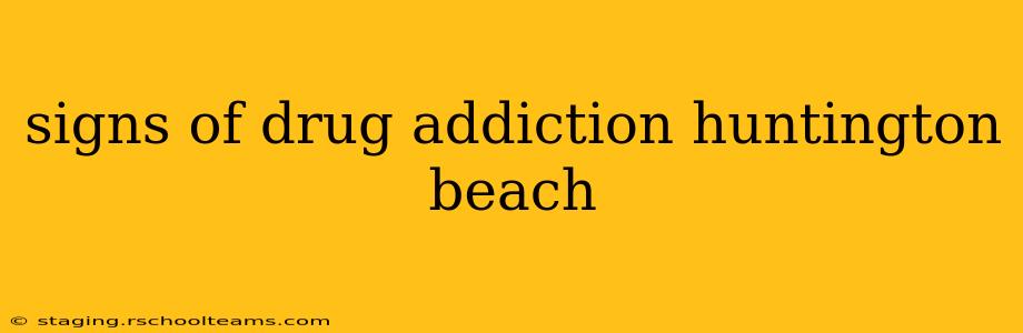 signs of drug addiction huntington beach