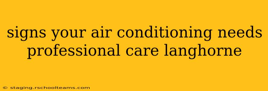 signs your air conditioning needs professional care langhorne
