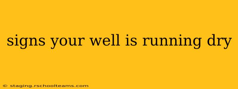 signs your well is running dry
