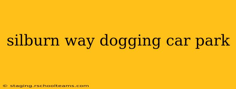 silburn way dogging car park