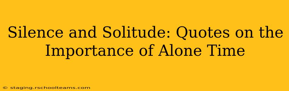 Silence and Solitude: Quotes on the Importance of Alone Time